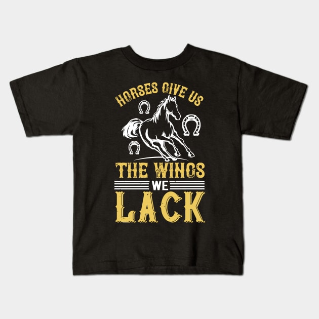 Horses Give Us The Wings We Lack Kids T-Shirt by HelloShirt Design
